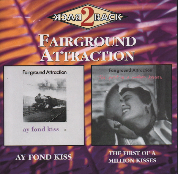 FAIRGROUND ATTRACTION: AY FOND KISS, FIRST OF A MILLION KISSES/2CD