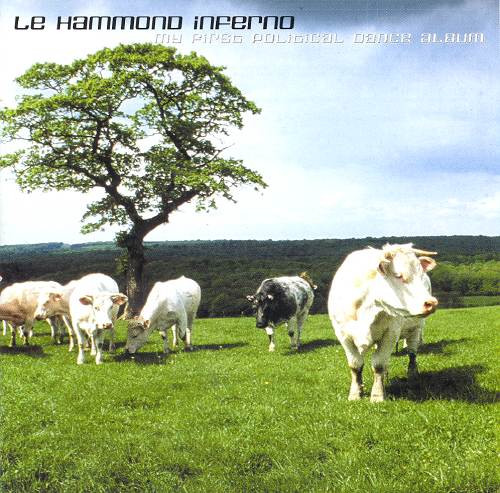 LE HAMMOND INFERNO: MY FIRST POLITICAL DANCE ALBUM/CD