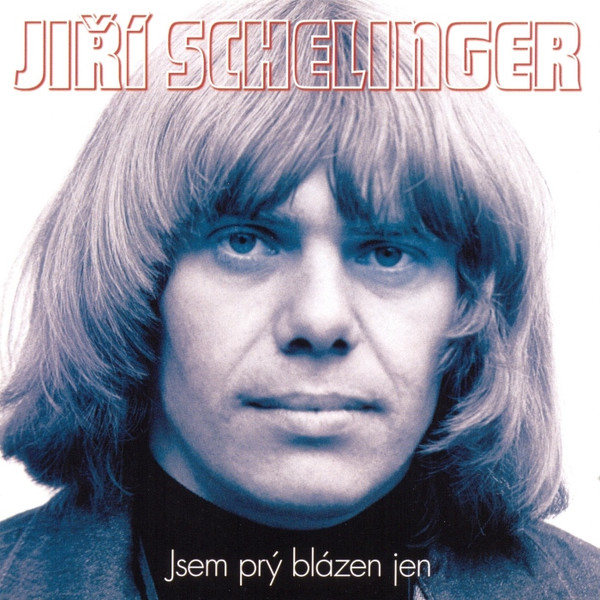 SCHELINGER JIŘÍ: JSEM PRÝ BLÁZEN JEN/2CD