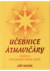 UČEBNICE ÁTMAVIČÁRY NEBOLI ZKOUMÁNÍ SAMA SEBE