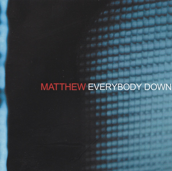 MATTHEW: EVERYBODY DOWN/CD