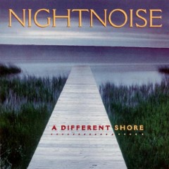 NIGHTNOISE: A DIFFERENT SHORE/CD