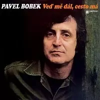 BOBEK PAVEL: VEĎ MĚ DÁL, CESTO MÁ/LP