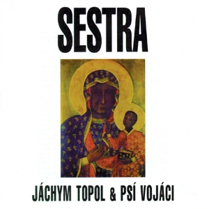 TOPOL JÁCHYM & PSÍ VOJÁCI: SESTRA/LP