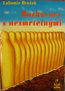 BROŽEK LUBOMÍR: ROZHOVORY S NESMRTELNÝMI
