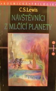 C.S. LEWIS: NÁVŠTĚVNÍCI Z MLČÍCÍ PLANETY (KOSMICKÁ TRILOGIE)