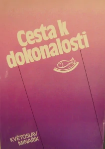 MINAŘÍK KVĚTOSLAV: CESTA K DOKONALOSTI