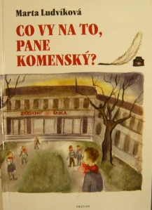 LUDVÍKOVÁ MARTA: CO VY NA TO, PANE KOMENSKÝ?