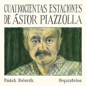BABORÁK RADEK: CUATROCIENTAS ESTACIONES DE ÁSTOR PIAZZOLLA/CD(ORQUESTRINA)