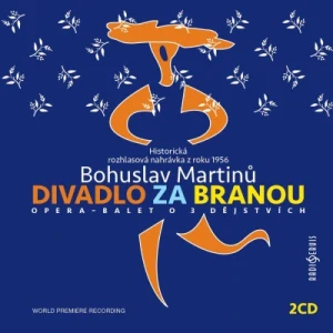 MARTINŮ BOHUSLAV: DIVADLO ZA BRANOU/2CD