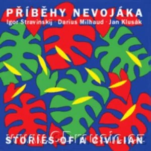 STRAVINSKY, MILHAUD, KLUSÁK: STORIES OF A CIVILIAN/CD
