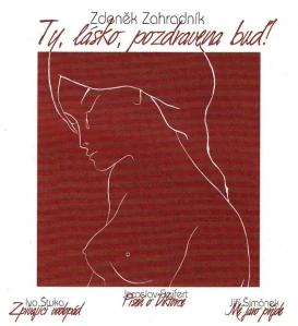 ZAHRADNÍK Z.: TY, LÁSKO, POZDRAVENA BUĎ!/CD