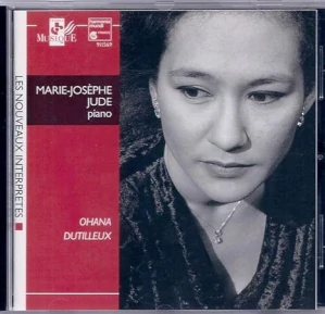 DUTILLEUX, OHANA: LES NOUVEAUX INTERPRETES/CD(MARIE-JOSEPHE JUDE)