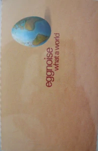 EGGNOISE: WHAT A WORLD/MC