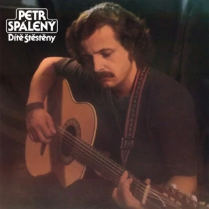 SPÁLENÝ PETR: DÍTĚ ŠTĚSTĚNY/LP