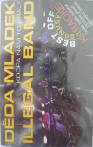 DĚDA MLÁDEK ILLEGAL BAND: KDOPA NÁM TO HRÁL?/MC