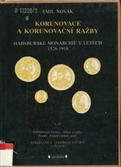KORUNOVACE A KORUNOVAČNÍ RAŽBY HOBSBURSKÉ MONARCHIE V LETECH 1526-1918