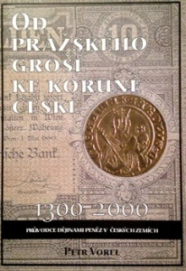 OD PRAŽSKÉHO GROŠE KE KORUNĚ ČESKÉ 1300 - 2000