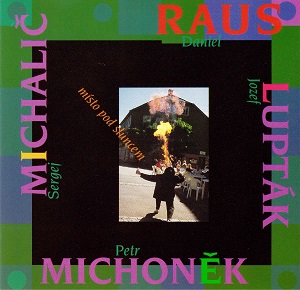 MICHONĚK PETR, MICHALIČ SERGEJ, RAUS DANIEL, LUPTÁK JOSEF: MÍSTO POD SLUNCEM/CD