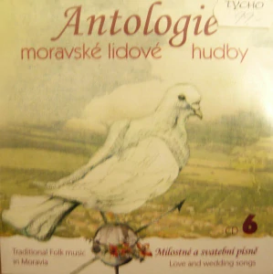 ANTOLOGIE MORAVSKÉ LIDOVÉ HUDBY 6: MLOSTNÉ A SVATEBNÍ PÍSNĚ/CD