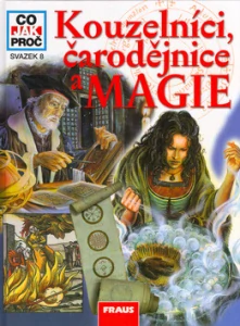 CO JAK PROČ 08 - KOUZELNÍCI, ČARODĚJNICE A MAGIE