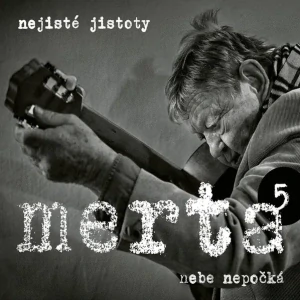 MERTA VLADIMÍR: NEBE NEPOČKÁ - NEJISTÉ JISTOTY 5/CD