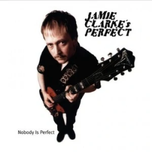 JAMIE CLARKE´S PERFECT: NOBODY IS PERFECT/CD