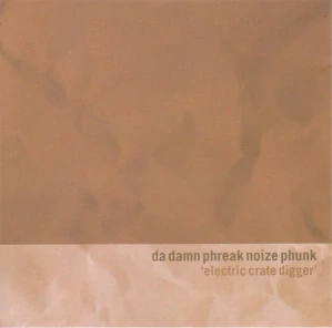 DA DAMN PHREAK NOIZE PHUNK: ELECTRIC CRATE DIGGER/CD