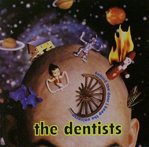 THE DENTISTS: BEHIND THE DOOR I KEEP THE UNIVERSE/CD