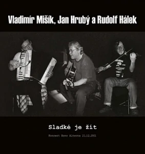 MIŠÍK VLADIMÍR, HRUBÝ JAN, HÁLEK RUDOLF: SLADKÉ JE ŽÍT/CD
