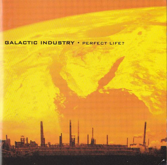GALACTIC INDUSTRY: PERFECT LIFE?/CD