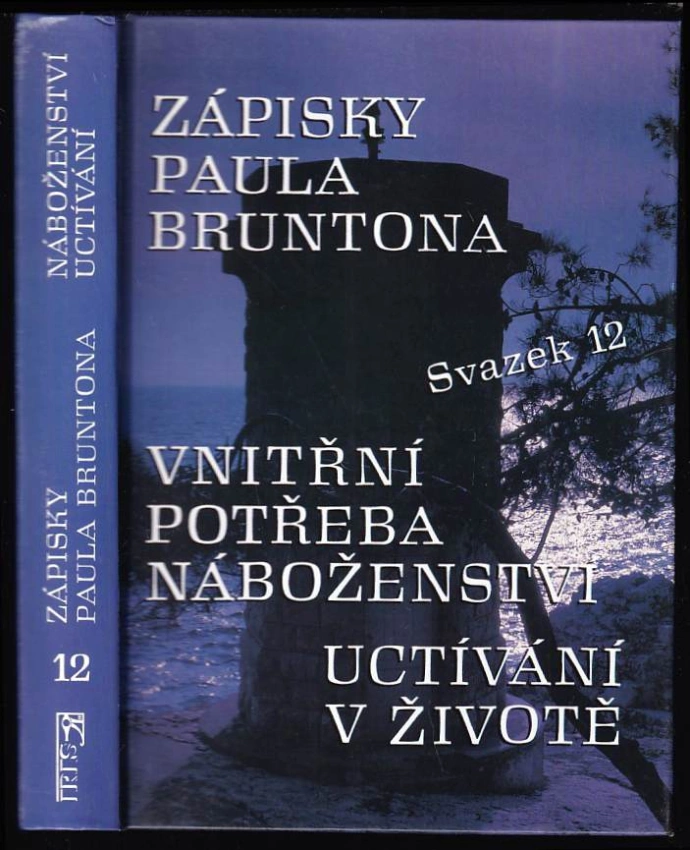ZÁPISKY PAULA BRUNTONA - VNITŘNÍ POTŘEBA NÁBOŽENSTVÍ, UCTÍVÁNÍ V ŽIVOTĚ