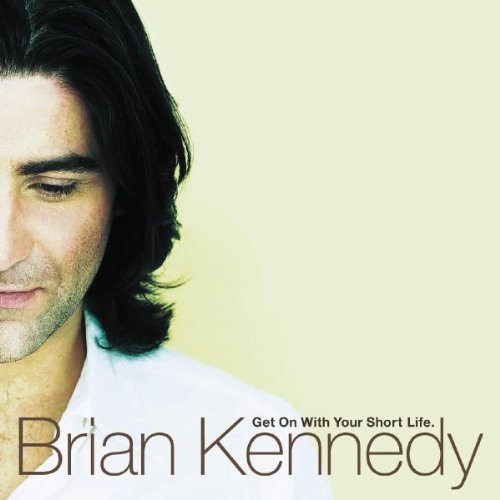 KENNEDY BRIAN: GET ON WITH YOUR SHORT LIFE/CD