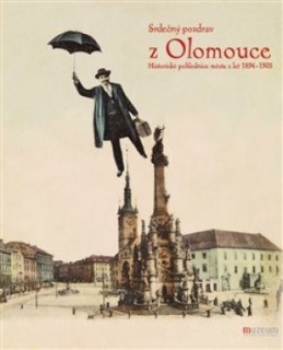 Srdečný pozdrav z Olomouce: Historické pohlednice města z let 1894 - 1905