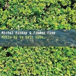 PROKOP, FRAMUS FIVE: MOHLO BY TO BEJT NEBE …/CD